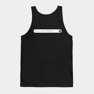 How to MAKE FRIENDS? Funny Tank Top